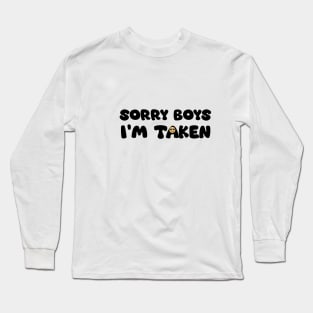 Sorry Boys, I'm Taken Long Sleeve T-Shirt